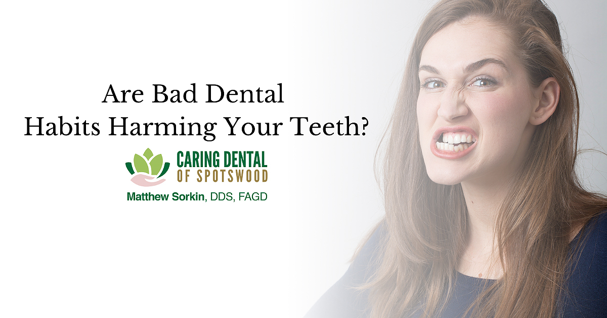 Are Bad Dental Habits Harming Your Teeth? - Caring Dental of Spotswood